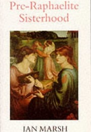 The Pre-Raphaelite Sisterhood (Jan Marsh)