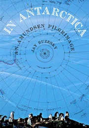 In Antarctica: An Amundsen Pilgrimage (Jay Ruzesky)
