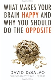What Makes Your Brain Happy and Why You Should Do the Opposite (David Disalvo)