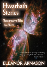 Hwarhath Stories: Transgressive Tales by Aliens (Eleanor Arnason)