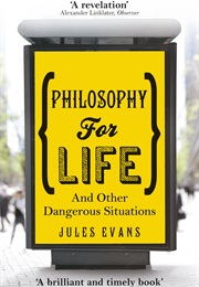 Philosophy for Life: And Other Dangerous Situations (Jules Evans)