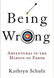 In Being Wrong: Adventures in the Margin of Error (Kathryn Schulz)