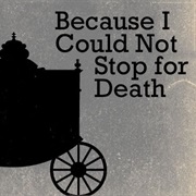 Because I Could Not Stop for Death (Emily Dickinson)