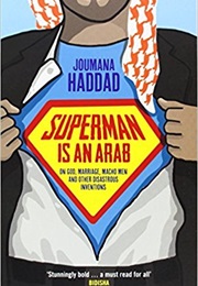 Superman Is an Arab: On God, Marriage, Macho Men and Other Disastrous Inventions (Joumana Haddad)