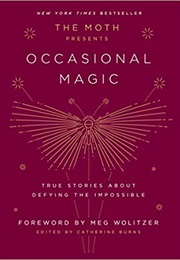 The Moth Presents Occasional Magic (Catherine Burns)