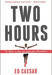 Two Hours: The Quest to Run the Impossible Marathon (Ed Caesar)