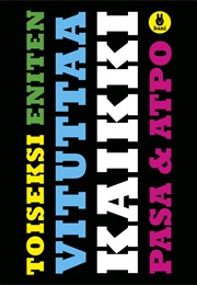 Toiseksi Eniten Vituttaa Kaikki (Pasa, Atpo)