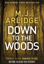 Down to the Woods (M J Arlidge)