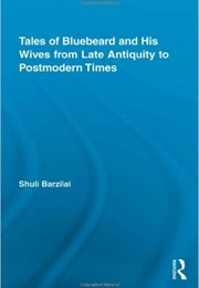Tales of Bluebeard and His Wives From Late Antiquity to Postmodern Times (Shuli Barzilai)