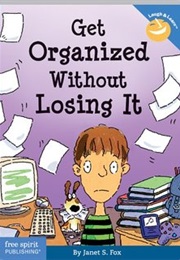 Get Organized Without Losing It (Janet S. Fox)
