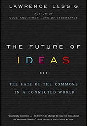 The Future of Ideas: The Fate of the Commons in a Connected World (Lawrence Lessig)