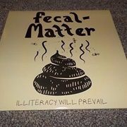 Illiteracy Will Prevail - Fecal Matter