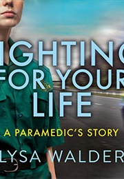 Fighting for Your Life: A Paramedic's Story (Lysa Walder)