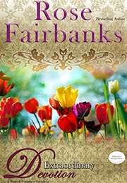 Extraordinary Devotion: A Pride and Prejudice Novella Variation (Rose Fairbanks)