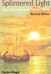 Splintered Light: Logos and Language in Tolkien's World (Verlyn Flieger)