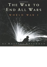 The War to End All Wars : World War I (Russell Freedman)