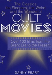 Cult Movies: The Classics, the Sleepers, the Weird, and the Wonderful (Danny Peary)