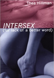 Intersex (For Lack of a Better Word) (Thea Hillman)