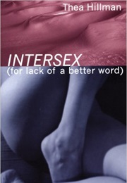 Intersex (For Lack of a Better Word) (Thea Hillman)