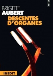 Descentes D'Organes (Brigitte Aubert)