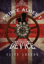 Prince Albert and the Doomsday Device (Clive London)