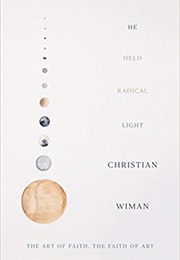He Held Radical Light (Christian Wiman)