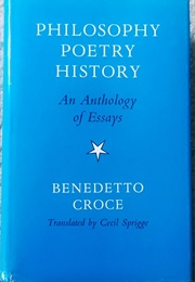 Philosophy, Poetry, History: An Anthology (Benedetto Croce)