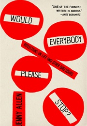 Would Everybody Please Stop?: Reflections on Life and Other Bad Ideas (Jenny Allen)