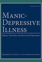 Manic-Depressive Illness: Bipolar Disorders and Reccurent Depression (Frederick K. Goodwin and Kay Redfield Jaimson)
