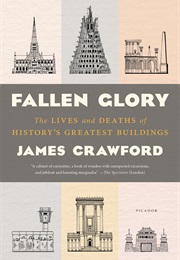 Fallen Glory: The Lives and Deaths of History's Greatest Buildings (James Crawford)