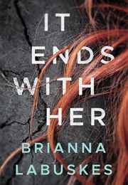 It Ends With Her (Brianna Labuskes)