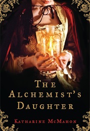 The Alchemist&#39;s Daughter (Katharine McMahon)
