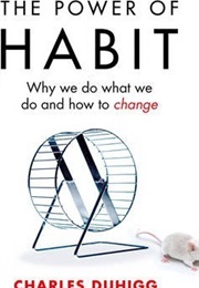 The Power of Habit : Why We Do What We Do, and How to Change (Charles Duhigg)