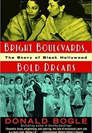 Bright Boulevards Bold Dreams: The Story of Black Hollywood (Donald Bogle)
