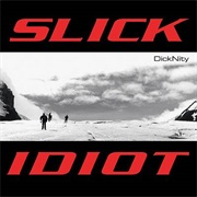 Slick Idiot- Dicknity