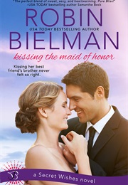 Kissing the Maid of Honor (Robin Bielman)