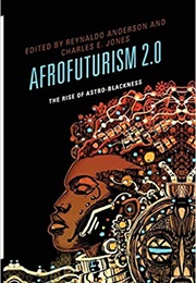 Afrofuturism 2.0: The Rise of Astro-Blackness (Reynaldo Anderson, Charles E. Jones, Et Al.)