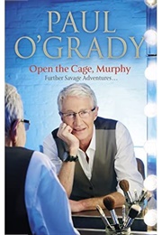 Open the Cage, Murphy! (Paul O&#39;grady)