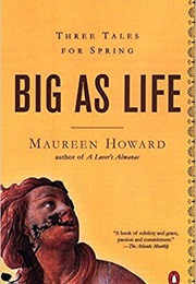 Big as Life (Maureen Howard)
