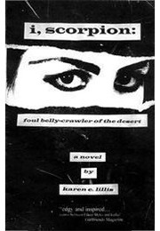 I, Scorpion: Foul Belly-Crawler of the Desert (Karen Lillis)