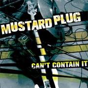 Mustard Plug - Can't Contain It