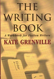 The Writing Book: A Workbook for Fiction Writers (Kate Grenville)