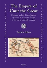 The Empire of Cnut the Great (Timothy Bolton)