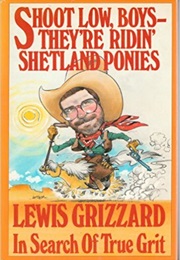 Shoot Low, Boys, They&#39;re Riding Shetland Ponies (Lewis Grizzard)
