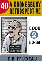 40: A Doonesbury Retrospective, 1980 to 1989 (G.B. Trudeau)