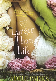 Larger Than Life (Adele Parks)