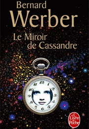 Le Miroir De Cassandre (Bernard Werber)