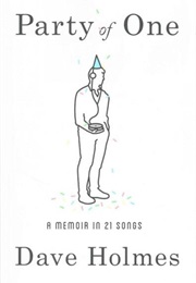 Party of One: A Memoir in 21 Songs (Dave Holmes)