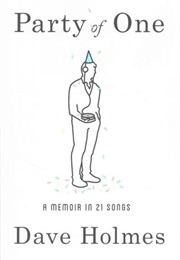 Party of One: A Memoir in 21 Songs (Dave Holmes)