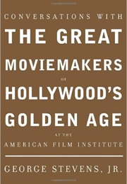 Conversations With the Great Moviemakers of Hollywood's Golden Age at the American Film Institute (George Stevens, Jr.)